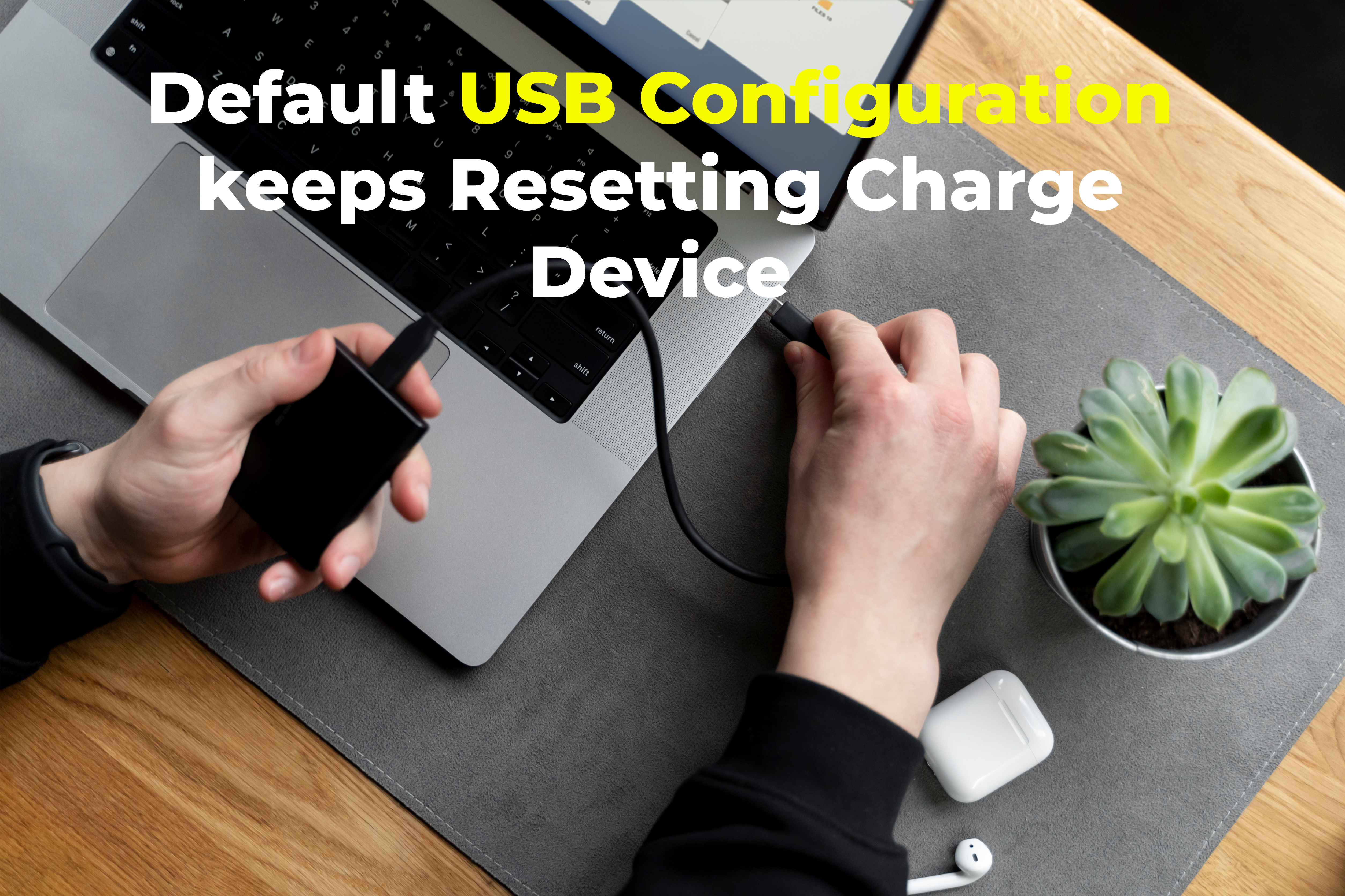 Default USB Configuration Keeps Resetting Charge Device